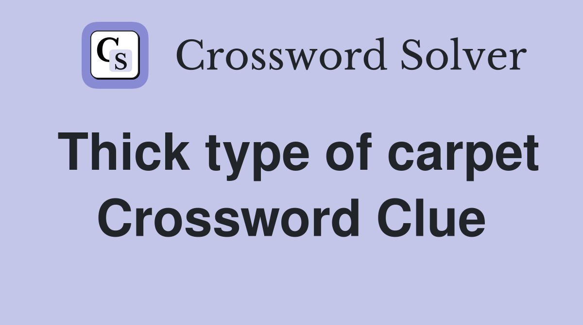 Thick type of carpet Crossword Clue Answers Crossword Solver